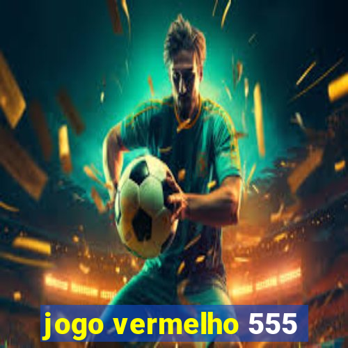 jogo vermelho 555